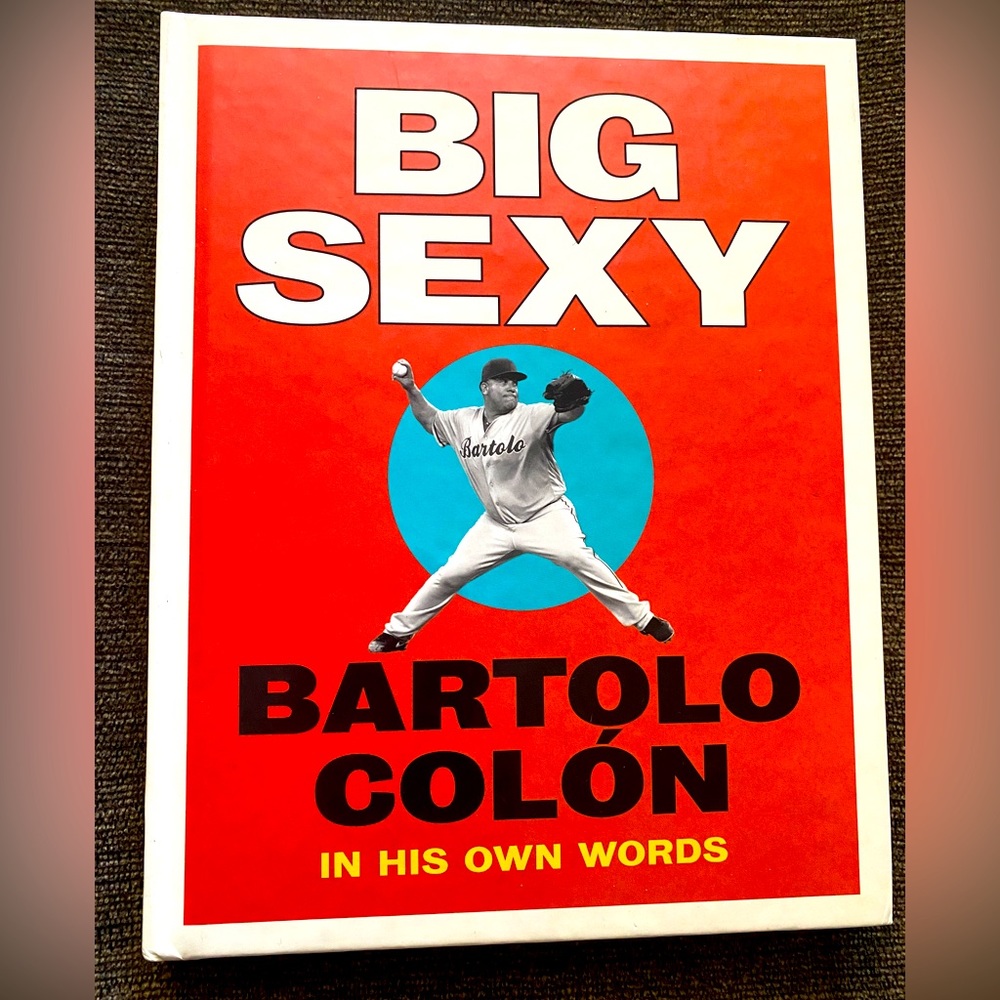Book- BIG SEXY BARTOLO COLÓN IN HIS OWN WORDS‎ Hard Cover